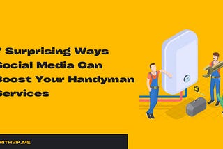 7 Surprising Ways Social Media Can Boost Handyman Services