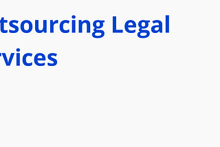 Outsourcing legal services can help reduce legal costs. What are the benefits and risks?