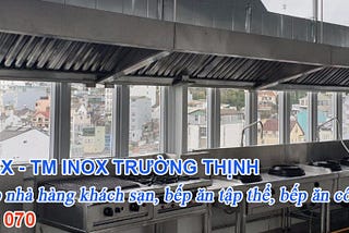 Giới thiệu về công ty sản xuất bếp công nghiệp Inox Trường Thịnh