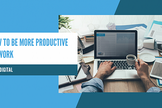 How to be more productive at work: 9 simple tips | Herd Digital