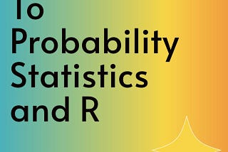 Introduction to Probability Statistics and R