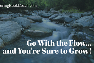 It’s All About Going with the Flow While You Grow this Week
