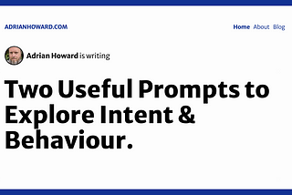 Two Useful Prompts to Explore Intent & Behaviour