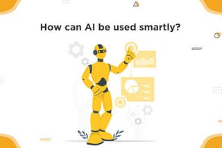 HOW DO WE USE ARTIFICIAL INTELLIGENCE(AI)?