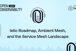 Istio Roadmap, Ambient Mesh, and the Service Mesh Landscape