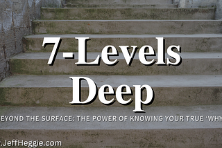 7 Levels Deep — The Power of Knowing Your True Why