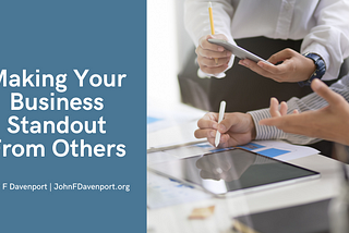 Making Your Business Standout From Others | John F. Davenport | Business Website