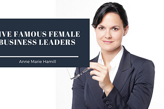 Five Famous Female Business Leaders