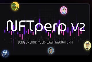 How to make NFTs Liquid and Tradable using NFTperp V2