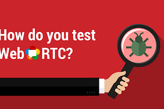 WebRTC Testing