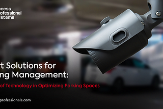 Smart Solutions for Parking Management: The Role of Technology in Optimizing Parking Spaces