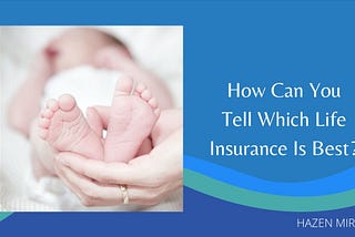 How Can You Tell Which Life Insurance Is Best?