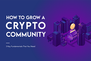 SIGNVM I How to Grow a Crypto Community — 3 Key Fundamentals That You Need