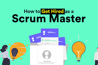 How to Get Hired as a Scrum Master?