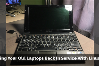 Bring Your Old Laptops Back In Service With Light-Weight Linux Distribution