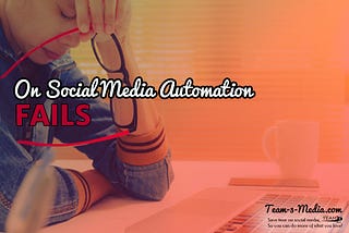 On Social Media Automation Fails