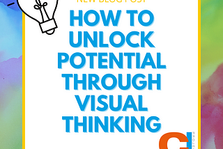 How to Unlock Potential Through Visual Thinking