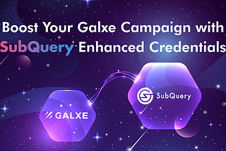 Palakasin ang Iyong Galxe Kampanya sa SubQuery Enhanced Credentials