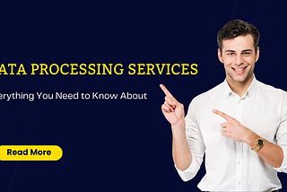 Everything You Need to Know About Data processing services