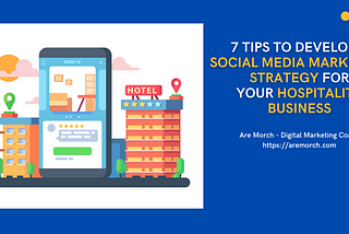 7 Tips to Develop a Social Media Marketing Strategy for Your Hospitality Business — Are Morch…