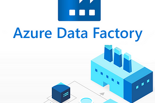 A Beginner’s Guide to Azure Data Factory (ADF)