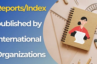 List of important Reports/Index published by International Organizations