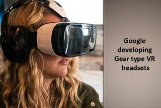 Google to develop new Virtual Reality headset