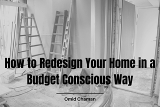 How to Redesign Your Home in a Budget Conscious Way