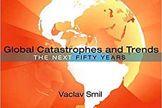 .01.21 — Global Catastrophes and Trends, Vaclav Smil