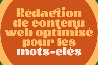 Rédaction de contenu web optimisé pour les mots-clés