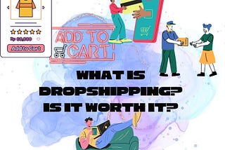 What is dropshipping, is it worth it?