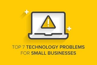 Top 7 Technology Problems for Small Businesses