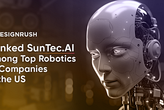 SunTec.AI Among the Top Robotics AI Companies, Recognized by Designrush