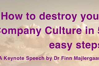 Speech: How to destroy your Company Culture in 5 easy steps