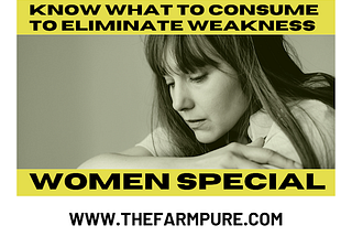 Know What to Consume to Eliminate Weakness ( Women Special)