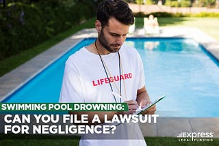Swimming pool drowning: Can you file a lawsuit for negligence?
