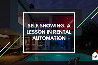 Self Showing, A Lesson In Rental Automation