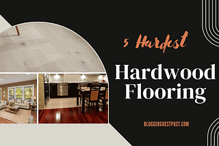 Top Hardwood Flooring Options (Based on Hardness Level)