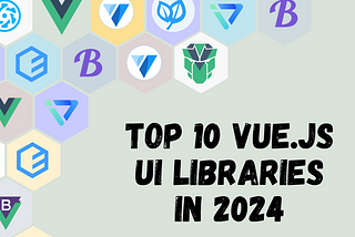 Top 10 Vue.js UI Libraries in 2024