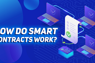 SMART CONTRACTS: HOW THEY WORK AND WHY THEY ARE NEEDED. PART 1