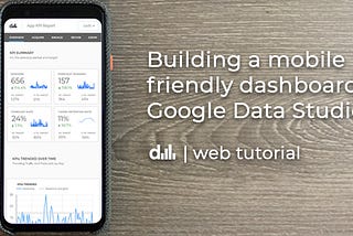 A mobile friendly dashboard built with Google Data Studio