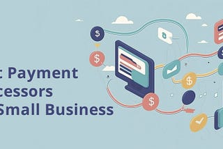 Best Payment Processor for Small Business: Top Picks 2024