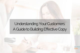 Understanding Your Customers: A Guide to Building Effective Copy