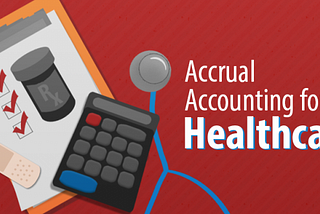 Accrual Accounting for Healthcare: A Guide for Doctors and Clinics