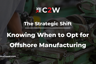 The Strategic Shift: Knowing When to Opt for Offshore Manufacturing