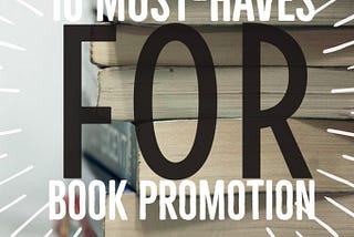 10 Must-Haves For Book Promotion