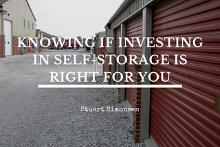 Knowing If Investing in Self-Storage is Right for You