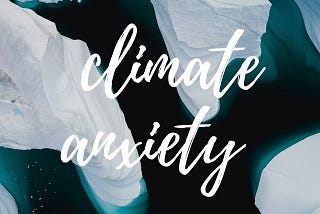 Text reading ‘climate anxiety’ written over a background of melting icebergs from above