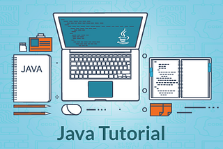 Java Tutorial — A Beginner’s Guide