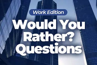 Would You Rather Work Questions for Adults